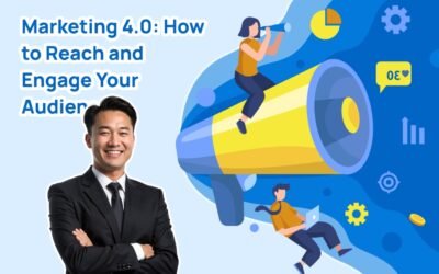 Marketing 4.0: How to Reach and Engage Your Audience